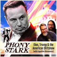 PHONY STARK: Elon, Trump,  the American Sh!tshow (with Cognitive Dissonance)