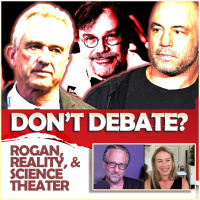 Dont Debate? Rogan, Reality,  Science Theater