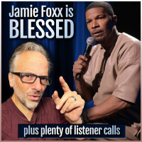 Jamie Foxx is Blessed (plus plenty of listener calls)