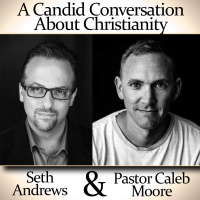 A Candid Conversation About Christianity: Seth Andrews  Pastor Caleb Moore