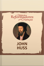 A História Dos Reformadores Para Crianças: John Huss