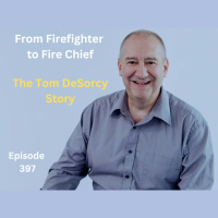 From Firefighter to Fire Chief – The Tom DeSorcy Story - 397