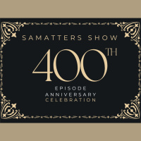 The 400th Episode Anniversary of the SAMatters Show - 400