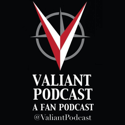 Valiant Podcast