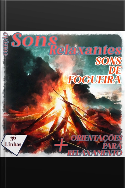 Coleção Sons Relaxantes - Sons De Fogueira