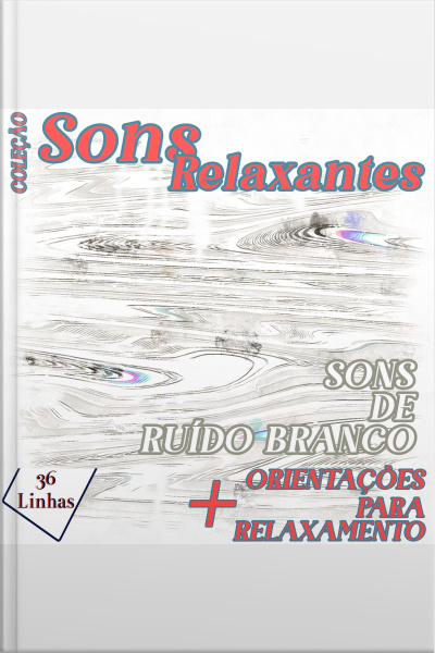 Coleção Sons Relaxantes - Sons De Ruído Branco