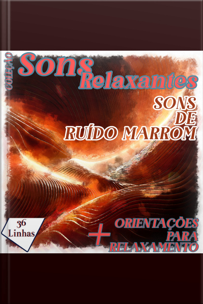 Coleção Sons Relaxantes - Sons De Ruído Marrom
