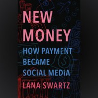Lana Swartz, New Money: How Payment Became Social Media