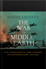 The War For Middle-earth: J. R. R. Tolkien And C. S. Lewis Confront The Gathering Storm, 1933-1945