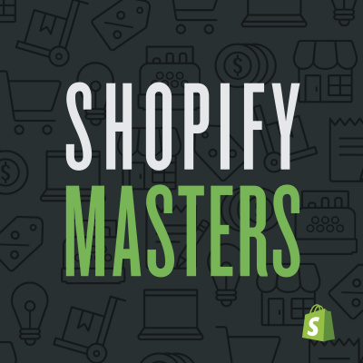 Shopify Masters | The Ecommerce Business And Marketing Podcast For Ambitious Entrepreneurs