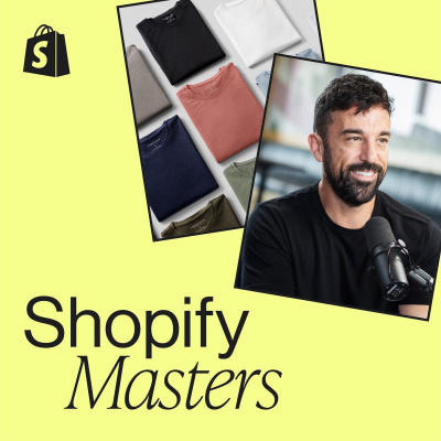 Shopify Masters | The Ecommerce Business And Marketing Podcast For Ambitious Entrepreneurs