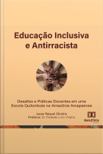 Educação Inclusiva E Antirracista: Desafios E Práticas Docentes Em Uma Escola Quilombola Na Amazônia Amapaense