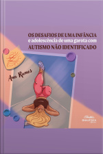 Os Desafios De Uma Infância E Adolescência De Uma Garota Com Autismo Não Identificado