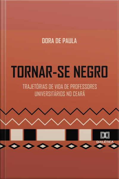 Tornar-se Negro: Trajetórias De Vida De Professores Universitários No Ceará