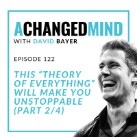 122 This “Theory Of Everything” Will Make You Unstoppable (Part 2/4)