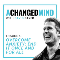 005 Overcome Anxiety: End It Once and For All