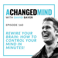160 REWIRE YOUR BRAIN: How To Control Your Mind in MINUTES!