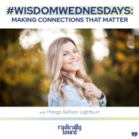 Episode 439. #WisdomWednesday Making Connections That Matter With Margo Kellison Lightburn