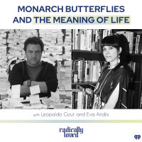 Episode 441. Monarch Butterflies and the Meaning of Life with Leopoldo Gout and Eva Aridjis