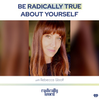 Episode 472. Be Radically True About Yourself With Rebecca Woolf