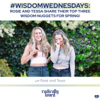 Episode 437. #WisdomWednesday: Rosie and Tessa Share Their Top Three Wisdom Nuggets For Spring!