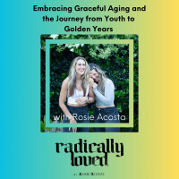 Episode 517. Embracing Graceful Aging and the Journey from Youth to Golden Years with Rosie Acosta