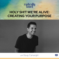 Episode 461. Holy Sh!t Were Alive: Creating Your Purpose with Doug Cartwright