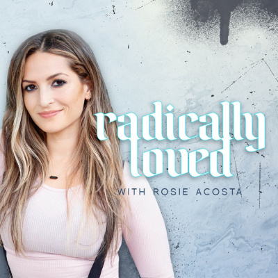Radically Loved With Rosie Acosta