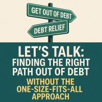 Let’s Talk: Finding the Right Path Out of Debt — Without the One-Size-Fits-All Approach