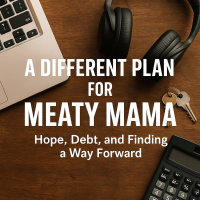 A Different Plan for Meaty Mama: Hope, Debt, and Finding a Way Forward