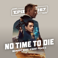 Han Duo #167: No Time to Die, Midnight Mass, A Quiet Place 2