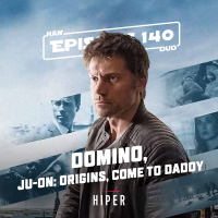 Han Duo #140: Domino, Ju-On: Origins, Come to Daddy