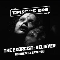 #208: Exorcist: Believer, No One Will Save You
