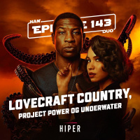 Han Duo #143: Lovecraft Country, Project Power, Underwater