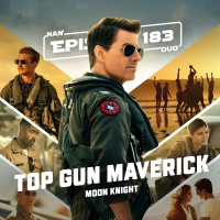 #183: Top Gun: Maverick, Moon Knight