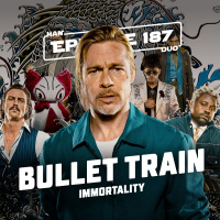 #187: Bullet Train, Immortality