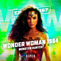 Han Duo #157: Wonder Woman 1984, Monster Hunter