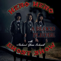 Hero Hero Ghost Show: Bonus – A Blood Pledge with Richard Glenn Schmidt