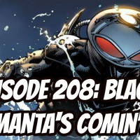Episode 208 - Black Mantas Comin!