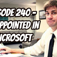 Episode 240 - Disappointed in Microsoft