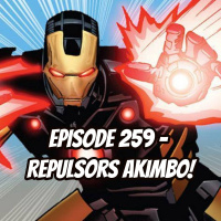 Episode 259 - Repulsors Akimbo!