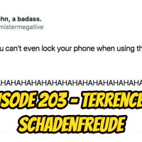 Episode 203 - Terrences Schadenfreude