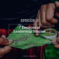 275: 7 Enemies Of Your Leadership Success - Episode 3 of 3