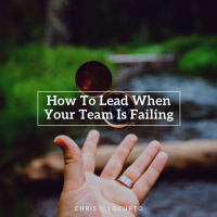 [Corrected File] 290: How To Lead When Your Team Is Failing