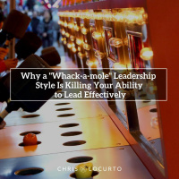 383: Why a Whack-a-mole Leadership Style Is Killing Your Ability to Lead Effectively