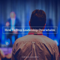 302: How To Stop Leadership Overwhelm