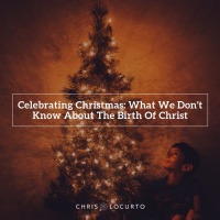 305: Celebrating Christmas: What We Dont Know About The Birth Of Christ