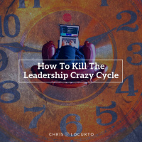 292: How To Kill The Leadership Crazy Cycle