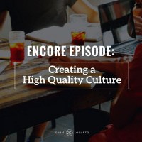 202: Encore Episode: Creating a High Quality Culture