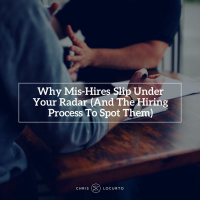 232: Why Mis-Hires Slip Under Your Radar (And The Hiring Process To Spot Them)